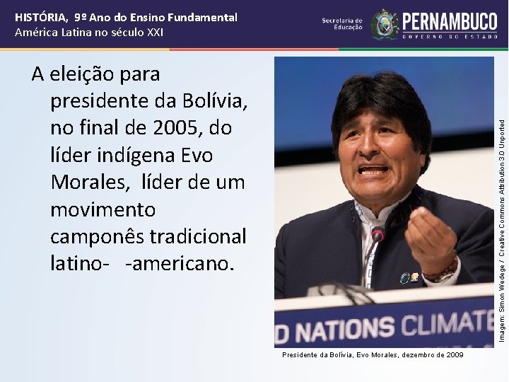 HISTÓRIA, 9º Ano do Ensino Fundamental América Latina no século XXI Imagem: Simon Wedege