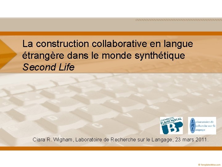 La construction collaborative en langue étrangère dans le monde synthétique Second Life Ciara R.