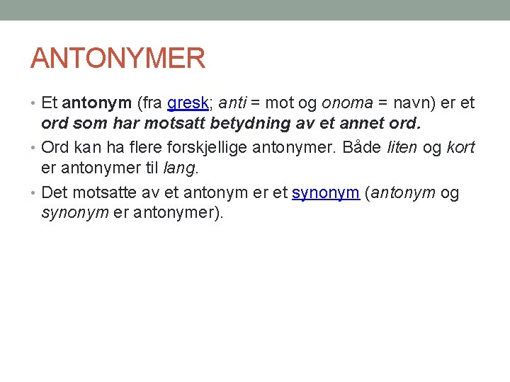 ANTONYMER • Et antonym (fra gresk; anti = mot og onoma = navn) er
