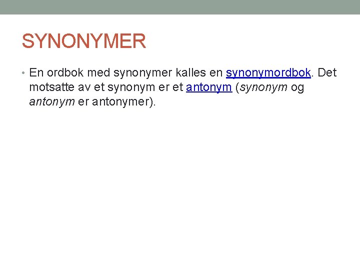 SYNONYMER • En ordbok med synonymer kalles en synonymordbok. Det motsatte av et synonym