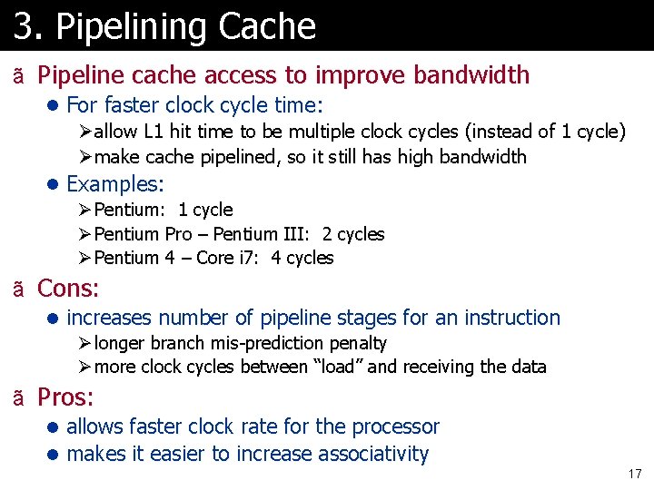 3. Pipelining Cache ã Pipeline cache access to improve bandwidth l For faster clock