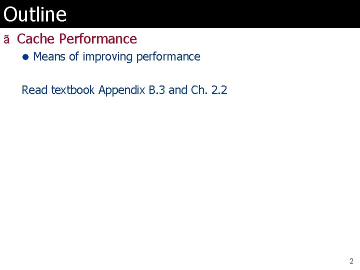Outline ã Cache Performance l Means of improving performance Read textbook Appendix B. 3
