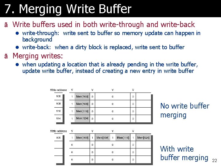 7. Merging Write Buffer ã Write buffers used in both write-through and write-back l