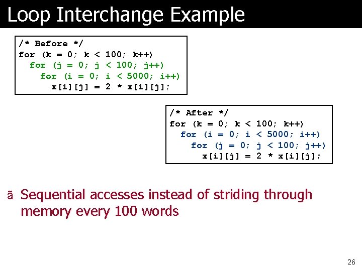 Loop Interchange Example /* Before */ for (k = 0; k < for (j