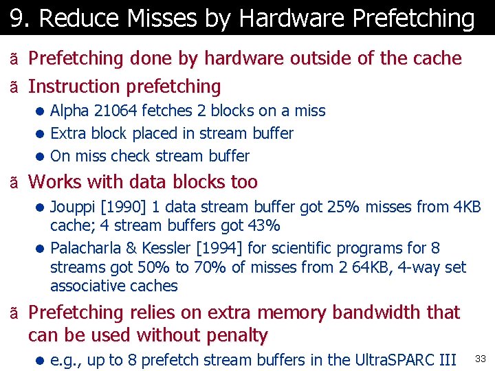 9. Reduce Misses by Hardware Prefetching ã Prefetching done by hardware outside of the