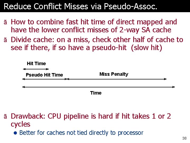 Reduce Conflict Misses via Pseudo-Assoc. ã How to combine fast hit time of direct