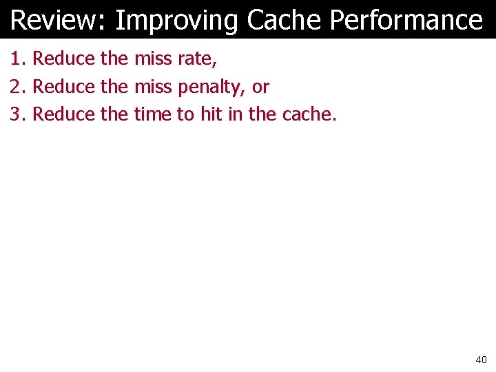 Review: Improving Cache Performance 1. Reduce the miss rate, 2. Reduce the miss penalty,