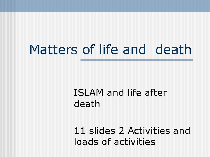 Matters of life and death ISLAM and life after death 11 slides 2 Activities