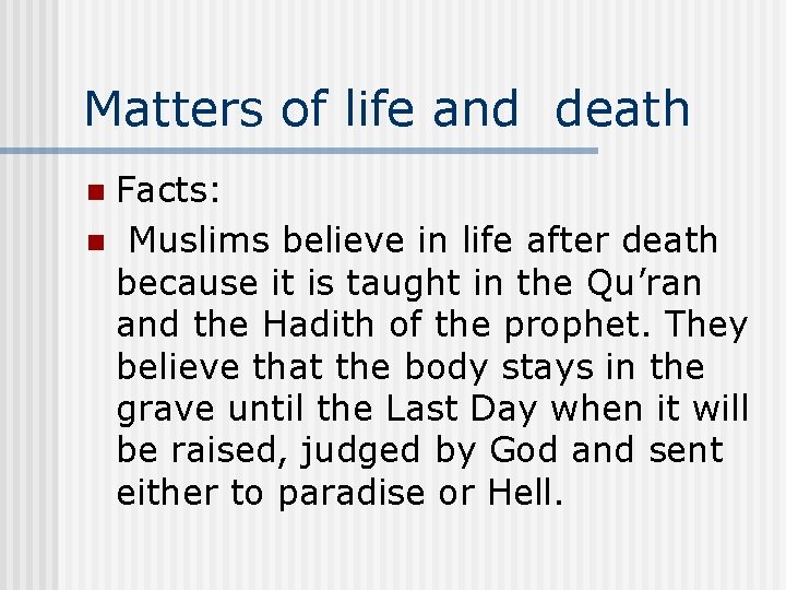 Matters of life and death Facts: n Muslims believe in life after death because