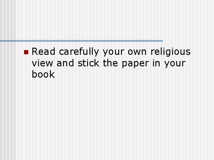 n Read carefully your own religious view and stick the paper in your book