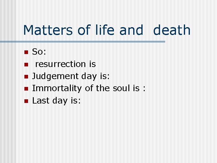 Matters of life and death n n n So: resurrection is Judgement day is: