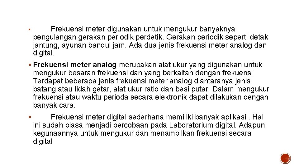 § Frekuensi meter digunakan untuk mengukur banyaknya pengulangan gerakan periodik perdetik. Gerakan periodik seperti