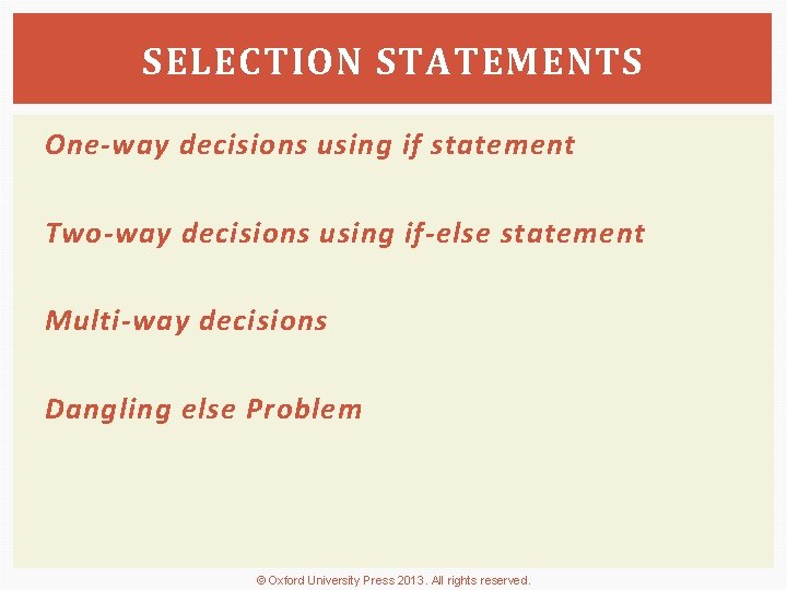 SELECTION STATEMENTS One-way decisions using if statement Two-way decisions using if-else statement Multi-way decisions