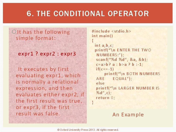 6. THE CONDITIONAL OPERATOR It has the following simple format: expr 1 ? expr
