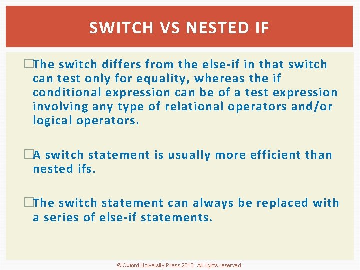 SWITCH VS NESTED IF �The switch differs from the else-if in that switch can