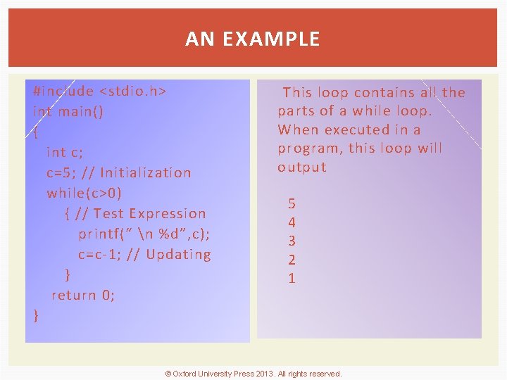 AN EXAMPLE #include <stdio. h> int main() { int c; c=5; // Initialization while(c>0)