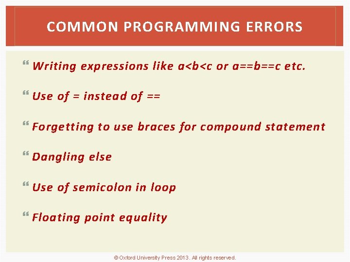 COMMON PROGRAMMING ERRORS Writing expressions like a<b<c or a==b==c etc. Use of = instead