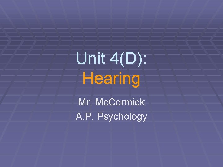 Unit 4(D): Hearing Mr. Mc. Cormick A. P. Psychology 