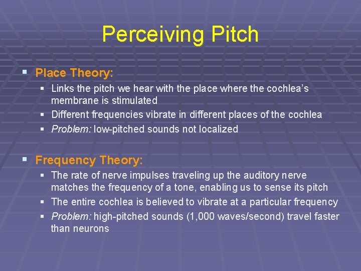 Perceiving Pitch § Place Theory: § Links the pitch we hear with the place