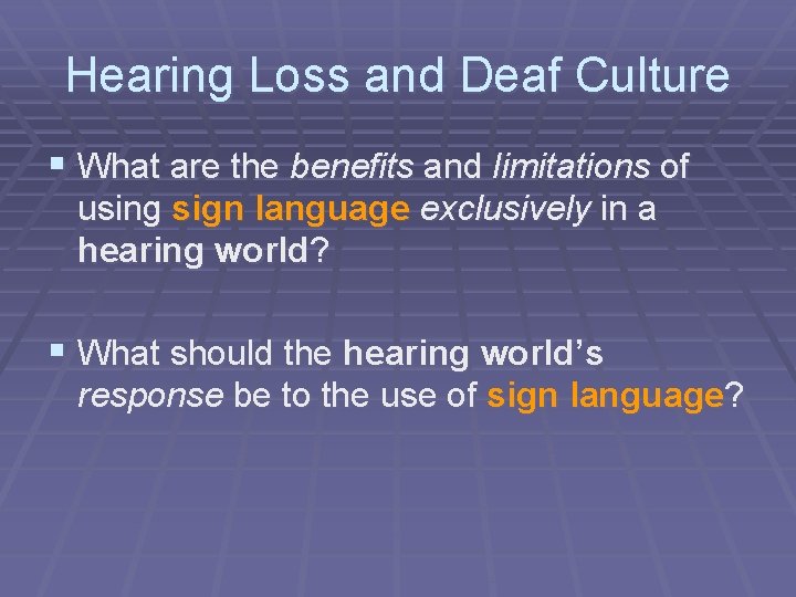 Hearing Loss and Deaf Culture § What are the benefits and limitations of using