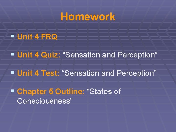 Homework § Unit 4 FRQ § Unit 4 Quiz: “Sensation and Perception” § Unit