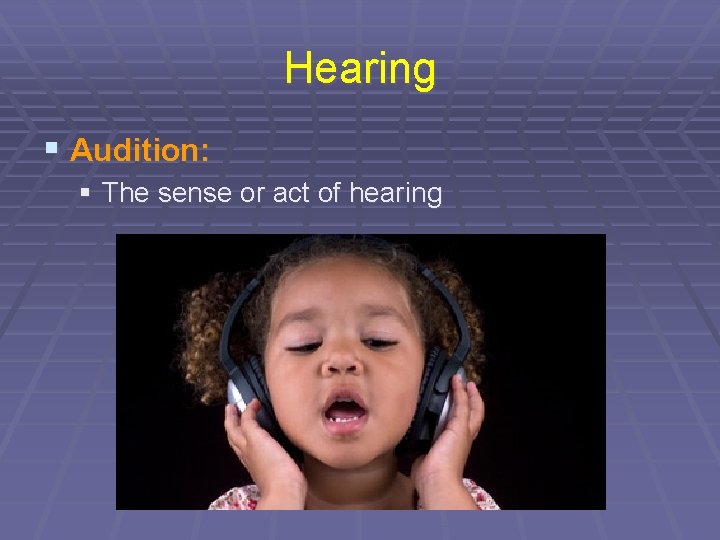 Hearing § Audition: § The sense or act of hearing 