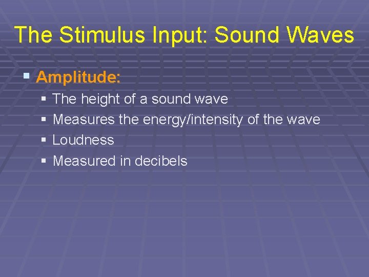 The Stimulus Input: Sound Waves § Amplitude: § The height of a sound wave