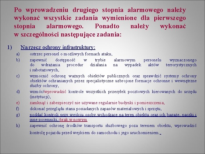 Po wprowadzeniu drugiego stopnia alarmowego należy wykonać wszystkie zadania wymienione dla pierwszego stopnia alarmowego.