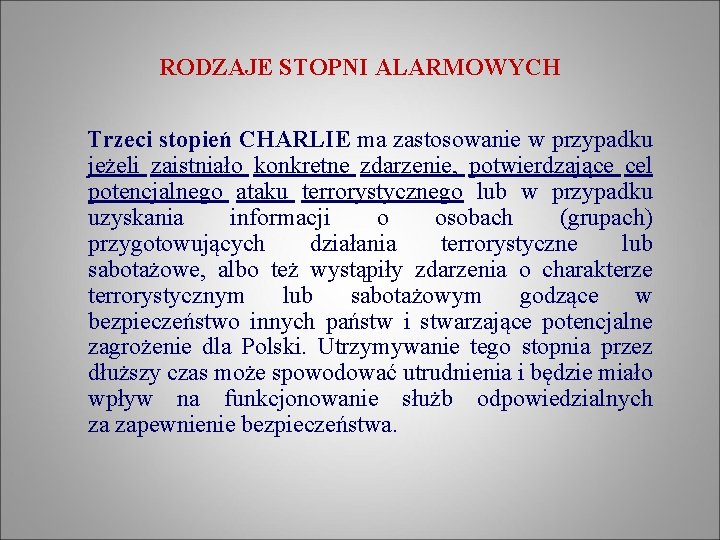 RODZAJE STOPNI ALARMOWYCH Trzeci stopień CHARLIE ma zastosowanie w przypadku jeżeli zaistniało konkretne zdarzenie,