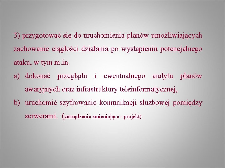 3) przygotować się do uruchomienia planów umożliwiających zachowanie ciągłości działania po wystąpieniu potencjalnego ataku,