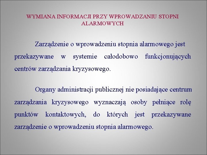 WYMIANA INFORMACJI PRZY WPROWADZANIU STOPNI ALARMOWYCH Zarządzenie o wprowadzeniu stopnia alarmowego jest przekazywane w