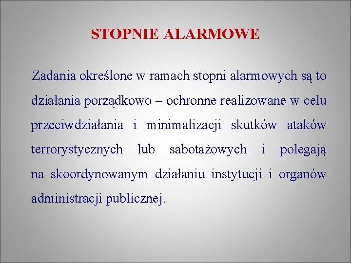 STOPNIE ALARMOWE Zadania określone w ramach stopni alarmowych są to działania porządkowo – ochronne