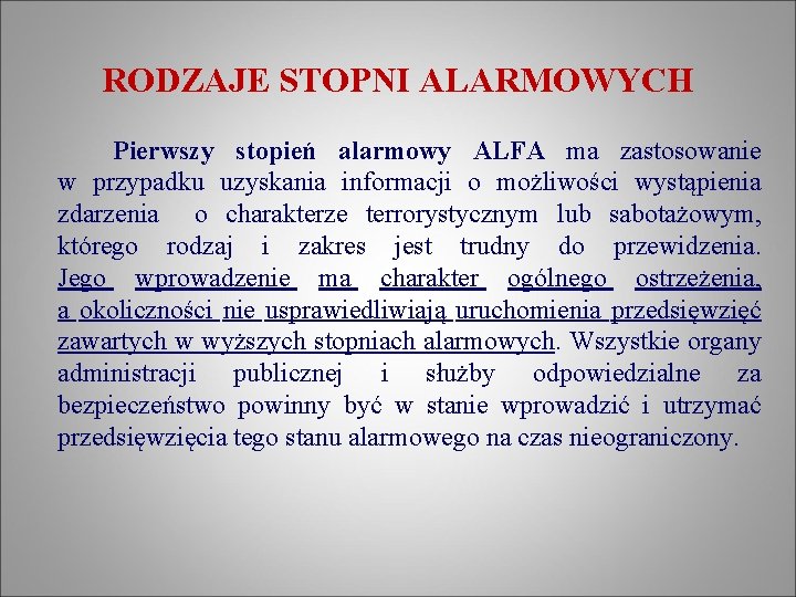 RODZAJE STOPNI ALARMOWYCH Pierwszy stopień alarmowy ALFA ma zastosowanie w przypadku uzyskania informacji o