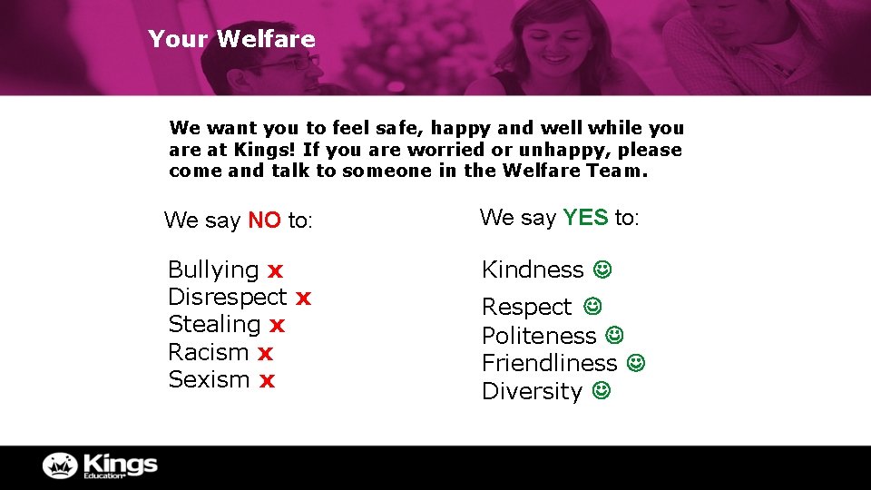 Your Welfare We want you to feel safe, happy and well while you are