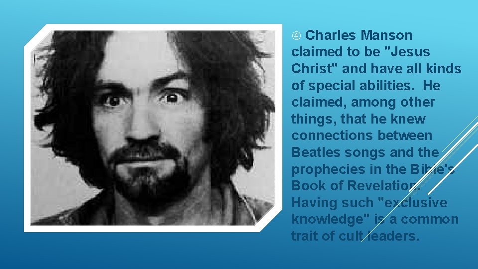  Charles Manson claimed to be "Jesus Christ" and have all kinds of special