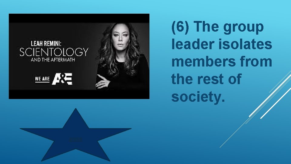 (6) The group leader isolates members from the rest of society. press 