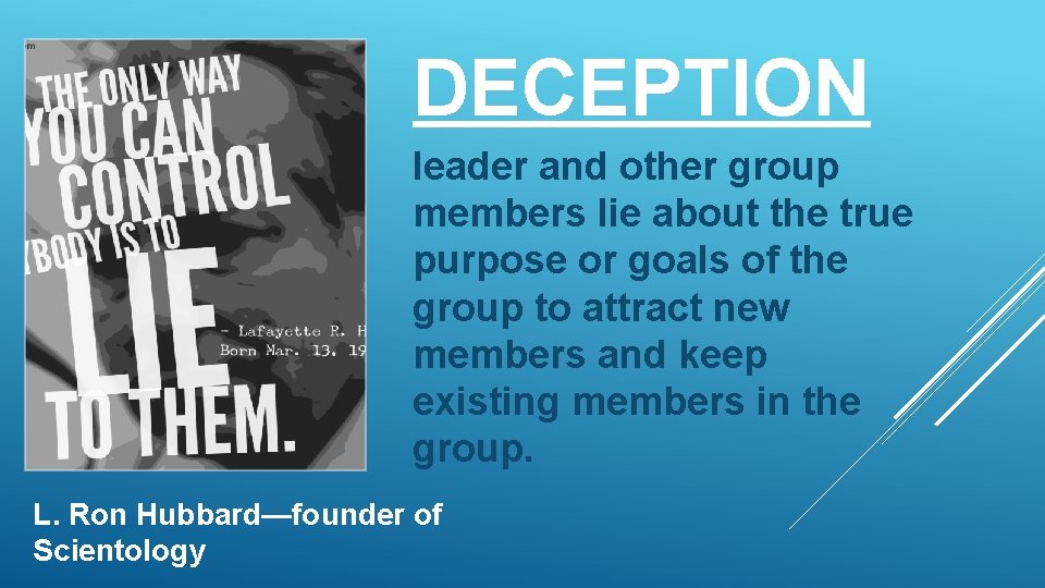 DECEPTION leader and other group members lie about the true purpose or goals of