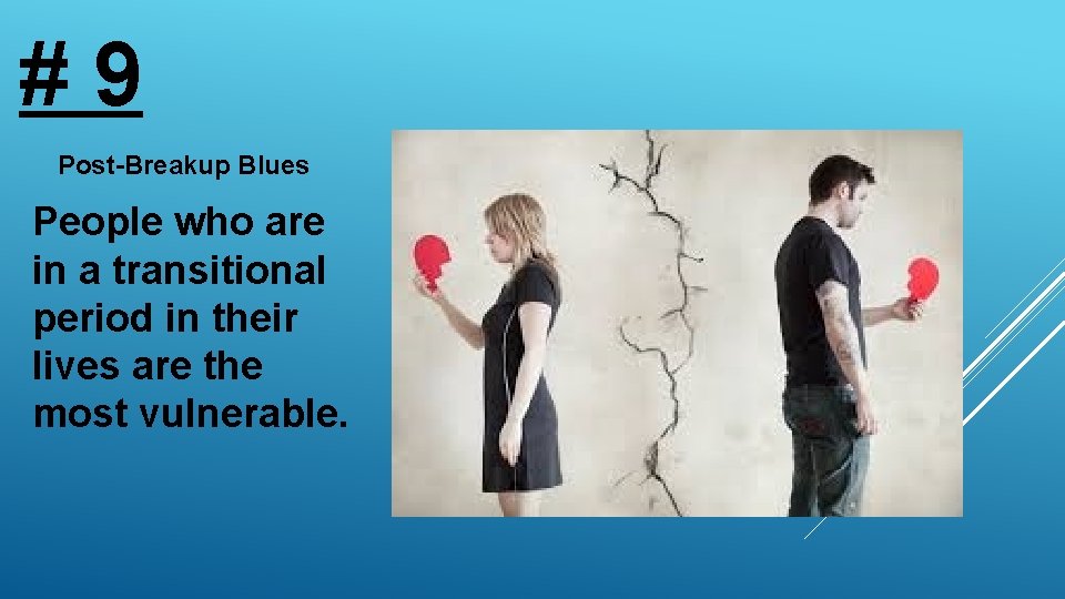 # 9 Post-Breakup Blues People who are in a transitional period in their lives