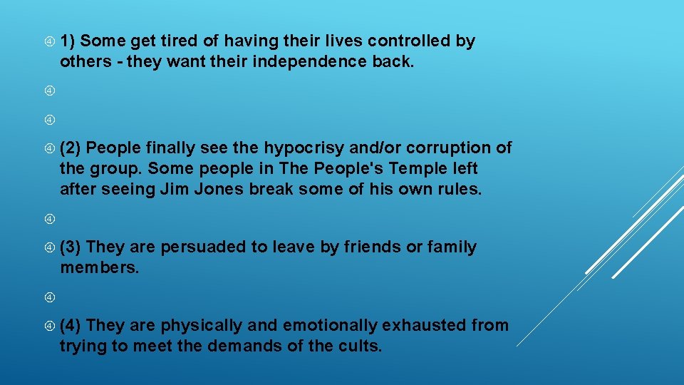  1) Some get tired of having their lives controlled by others - they