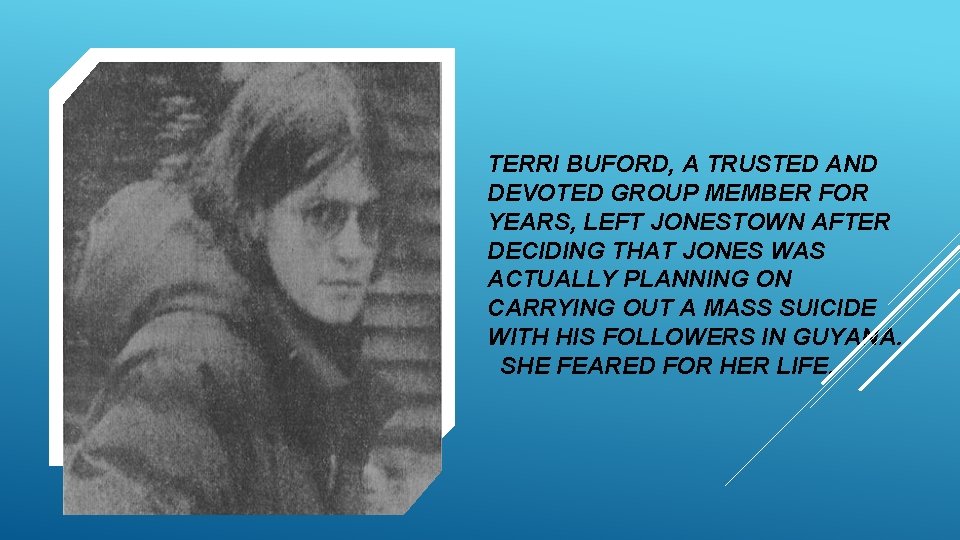 TERRI BUFORD, A TRUSTED AND DEVOTED GROUP MEMBER FOR YEARS, LEFT JONESTOWN AFTER DECIDING