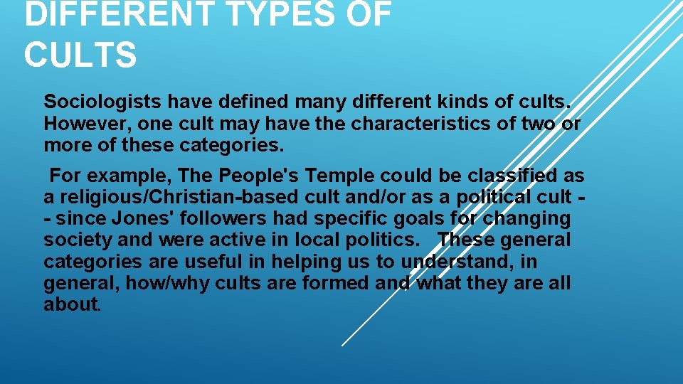 DIFFERENT TYPES OF CULTS Sociologists have defined many different kinds of cults. However, one