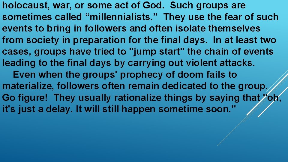 holocaust, war, or some act of God. Such groups are sometimes called “millennialists. ”