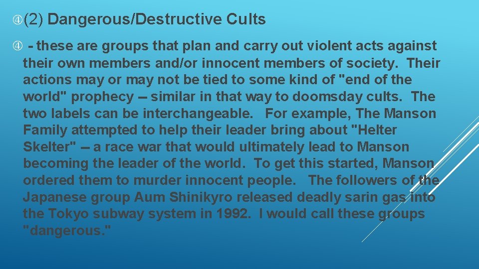  (2) Dangerous/Destructive Cults - these are groups that plan and carry out violent