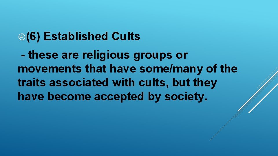  (6) Established Cults - these are religious groups or movements that have some/many