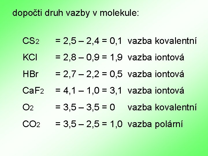 dopočti druh vazby v molekule: CS 2 = 2, 5 – 2, 4 =