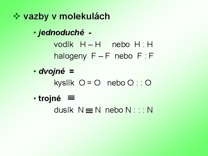 v vazby v molekulách • jednoduché vodík H – H nebo H : H