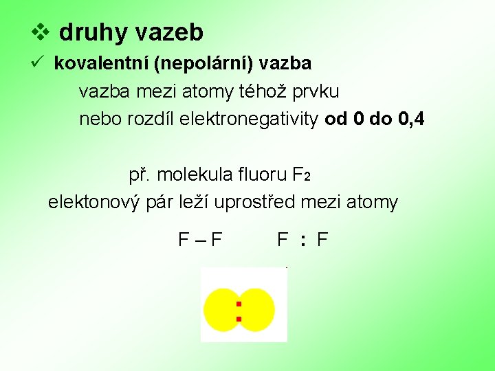 v druhy vazeb ü kovalentní (nepolární) vazba mezi atomy téhož prvku nebo rozdíl elektronegativity