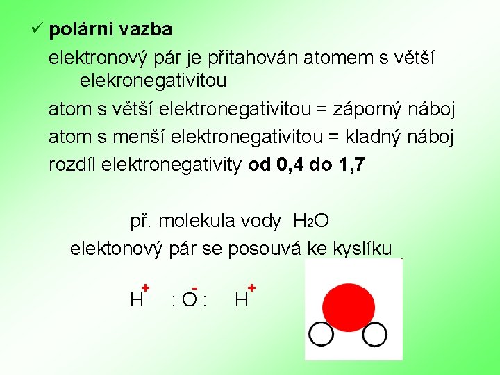 ü polární vazba elektronový pár je přitahován atomem s větší elekronegativitou atom s větší