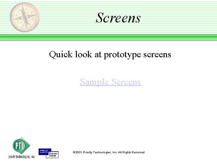 Screens Quick look at prototype screens Sample Screens © 2001 Priority Technologies, Inc. All