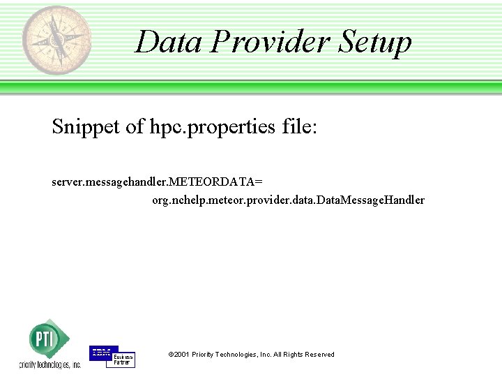 Data Provider Setup Snippet of hpc. properties file: server. messagehandler. METEORDATA= org. nchelp. meteor.